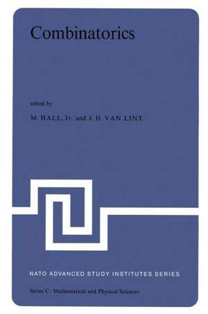 Combinatorics: Proceedings of the NATO Advanced Study Institute held at Nijenrode Castle, Breukelen, The Netherlands 8–20 July 1974 de M. Hall Jr.