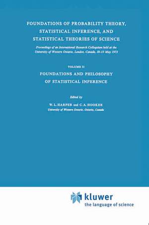 Foundations of Probability Theory, Statistical Inference, and Statistical Theories of Science: Volume II Foundations and Philosophy of Statistical Inference de W.L. Harper