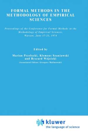 Formal Methods in the Methodology of Empirical Sciences: Proceedings of the Conference for Formal Methods in the Methodology of Empirical Sciences, Warsaw, June 17–21, 1974 de Grzegorz Malinowski