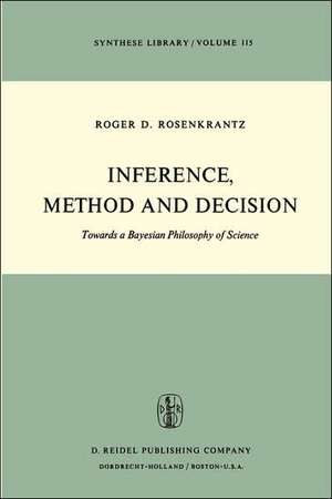 Inference, Method and Decision: Towards a Bayesian Philosophy of Science de R.D. Rosenkrantz