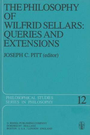 The Philosophy of Wilfrid Sellars: Queries and Extensions: Papers Deriving from and Related to a Workshop on the Philosophy of Wilfrid Sellars held at Virginia Polytechnic Institute and State University 1976 de Joseph C. Pitt