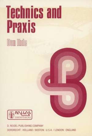 Technics and Praxis: A Philosophy of Technology de D. Ihde