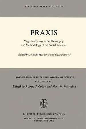 Praxis: Yugoslav Essays in the Philosophy and Methodology of the Social Sciences de Mihailo Markovic