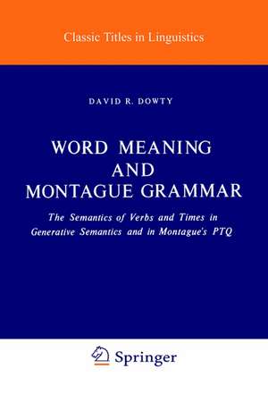 Word Meaning and Montague Grammar: The Semantics of Verbs and Times in Generative Semantics and in Montague's PTQ de D. R. Dowty