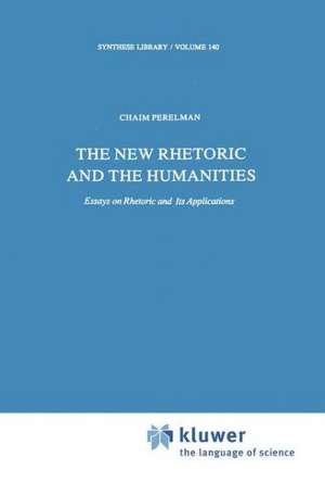 The New Rhetoric and the Humanities: Essays on Rhetoric and its Applications de Ch. Perelman