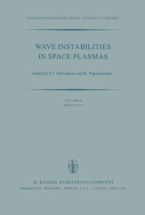 Wave Instabilities in Space Plasmas: Proceedings of a Symposium Organized within the XIXth URSI General Assembly Held in Helsinki, Finland, July 31–August 8, 1978 de P.J. Palmadesso