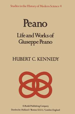 Peano: Life and Works of Giuseppe Peano de H. Kennedy