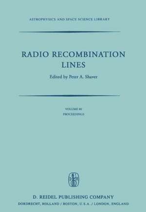 Radio Recombination Lines: Proceedings of a Workshop Held in Ottawa, Ontario, Canada, August 24–25, 1979 de P.A. Shaver