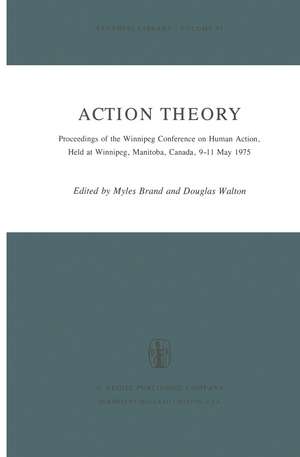 Action Theory: Proceedings of the Winnipeg Conference on Human Action, Held at Winnipeg, Manitoba, Canada, 9–11 May 1975 de M. Brand