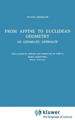 From Affine to Euclidean Geometry: An Axiomatic Approach de W. Szmielew