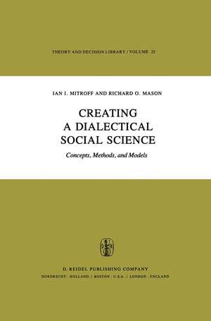 Creating a Dialectical Social Science: Concepts, Methods, and Models de I.I. Mitroff