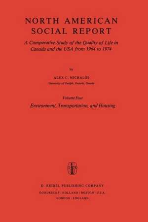 Environment, Transportation, and Housing: A Comparative Study of the Quality of Life in Canada and the USA from 1964 to 1974. Vol. 4: Environment, Transportation and Housing de Alex C. Michalos