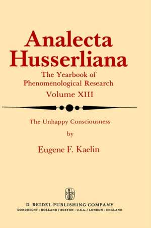 The Unhappy Consciousness: The Poetic Plight of Samuel Beckett An Inquiry at the Intersection of Phenomenology and Literature de E.F. Kaelin