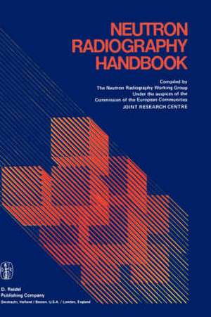 Neutron Radiography Handbook: Nuclear Science and Technology de Peter von der Hardt