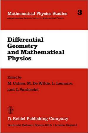 Differential Geometry and Mathematical Physics: Lectures given at the Meetings of the Belgian Contact Group on Differential Geometry held at Liège, May 2–3, 1980 and at Leuven, February 6–8, 1981 de M. Cahen