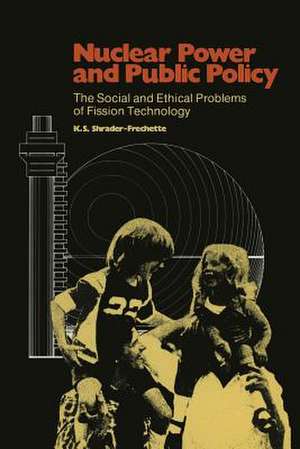 Nuclear Power and Public Policy: The Social and Ethical Problems of Fission Technology de Kristin Shrader-Frechette