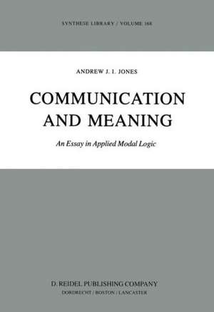 Communication and Meaning: An Essay in Applied Modal Logic de A.J Jones