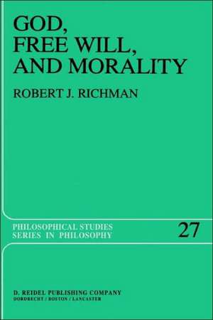 God, Free Will, and Morality: Prolegomena to a Theory of Practical Reasoning de R. Richman