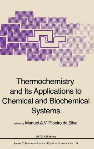 Thermochemistry and Its Applications to Chemical and Biochemical Systems: The Thermochemistry of Molecules, Ionic Species and Free Radicals in Relation to the Understanding of Chemical and Biochemical Systems de M.A.V. Ribeiro Da Silva