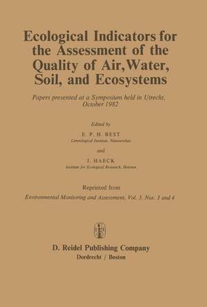 Ecological Indicators for the Assessment of the Quality of Air, Water, Soil, and Ecosystems: Papers presented at a Symposium held in Utrecht, October 1982 de E.P.H. Best