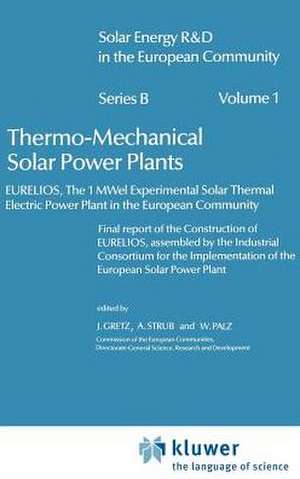 Thermo-Mechanical Solar Power Plants: Eurelios, the 1MWel Experimental Solar Thermal Electrical Power Plant in the European Community. Final Report of the Construction of Eurelios, Assembled by the Industrial Consortium for the IESPP de J. Gretz