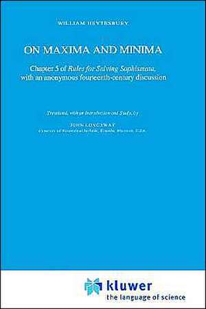 On Maxima and Minima: Chapter 5 of Rules for Solving Sophismata, with an anonymous fourteenth-century discussion de William Heytesbury