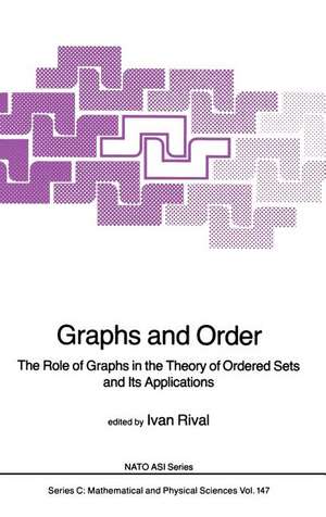 Graphs and Order: The Role of Graphs in the Theory of Ordered Sets and Its Applications de Ivan Rival