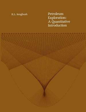 Petroleum Exploration: A Quantitative Introduction de Ray L. Sengbush