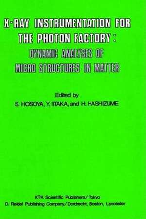 X-Ray Instrumentation for the Photon Factory: Dynamic Analyses of Microstructures in Matter de S. Hosoya