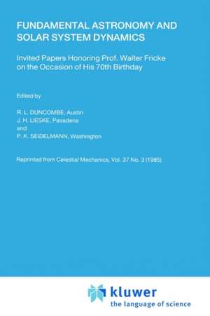 Fundamental Astronomy and Solar System Dynamics: Invited Papers Honoring Prof. Walter Fricke on the Occasion of His 70th Birthday de R.L. Duncombe