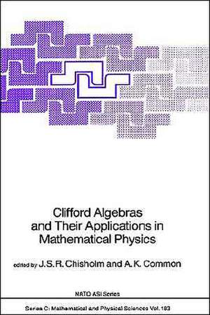 Clifford Algebras and Their Applications in Mathematical Physics de J.S.R. Chisholm