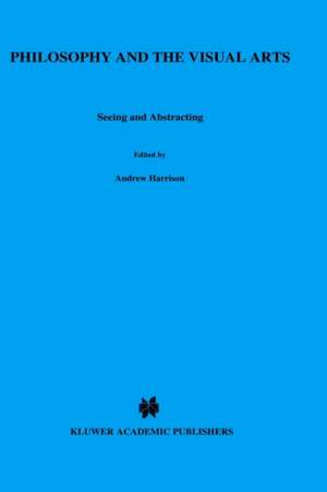 Philosophy and the Visual Arts: Seeing and Abstracting de Andrew Harrison