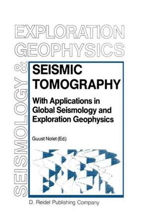 Seismic Tomography: With Applications in Global Seismology and Exploration Geophysics de G. Nolet