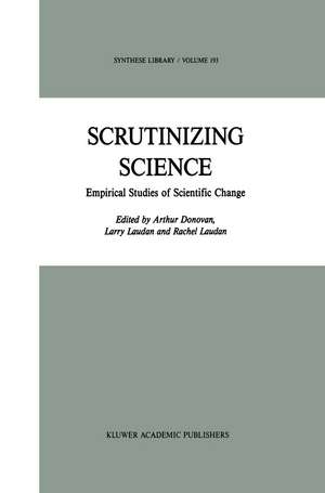 Scrutinizing Science: Empirical Studies of Scientific Change de A. Donovan