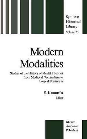 Modern Modalities: Studies of the History of Modal Theories from Medieval Nominalism to Logical Positivism de Simo Knuuttila