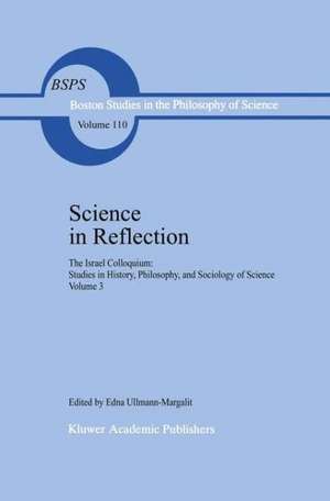 Science in Reflection: The Israel Colloquium: Studies in History, Philosophy, and Sociology of Science Volume 3 de Edna Ullmann-Margalit