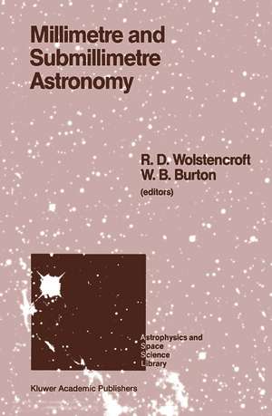 Millimetre and Submillimetre Astronomy: Lectures Presented at a Summer School Held in Stirling, Scotland, June 21–27, 1987 de R.D. Wolstencroft