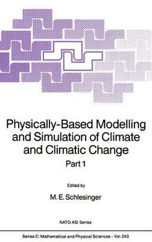 Physically-Based Modelling and Simulation of Climate and Climatic Change: Part 1 de M.E. Schlesinger