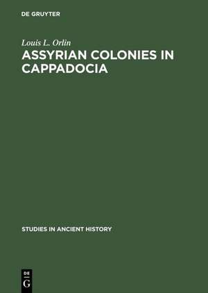 Assyrian Colonies in Cappadocia de Louis L. Orlin