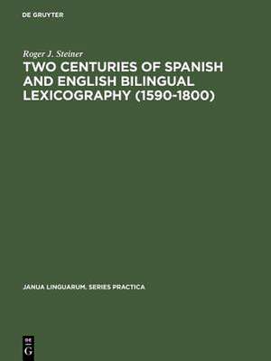 Two Centuries of Spanish and English Bilingual Lexicography (1590–1800) de Roger J. Steiner