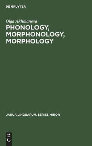 Phonology, Morphonology, Morphology de Olga Akhmanova