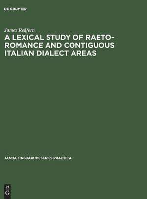 A Lexical Study of Raeto-Romance and Contiguous Italian Dialect Areas de James Redfern