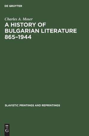 A History of Bulgarian Literature 865-1944 de Charles A. Moser