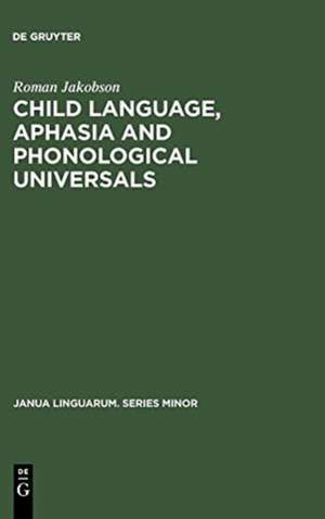 Child Language, Aphasia and Phonological Universals de Roman Jakobson