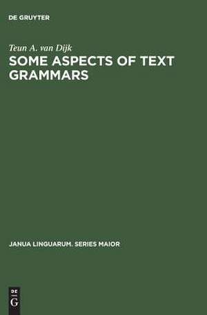 Some Aspects of Text Grammars: A Study in Theoretical Linguistics and Poetics de Teun A. van Dijk