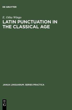 Latin Punctuation in the Classical Age de E. Otha Wingo