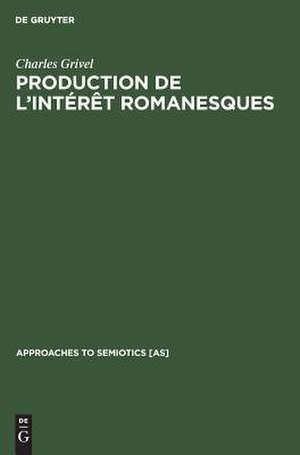 Production de l'intérêt romanesques: Un état du texte (1870-1880), un essai de constitution de sa théorie de Charles Grivel