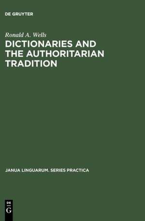 Dictionaries and the Authoritarian Tradition: Study in English Usage and Lexicography de Ronald A. Wells