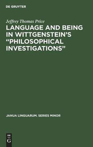 Language and Being in Wittgenstein's "Philosophical Investigations" de Jeffrey T. Price