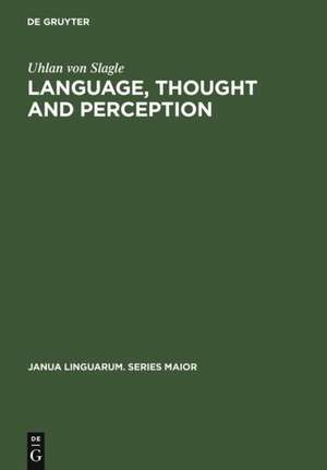 Language, Thought and Perception: A Proposed Theory of Meaning de Uhlan von Slagle